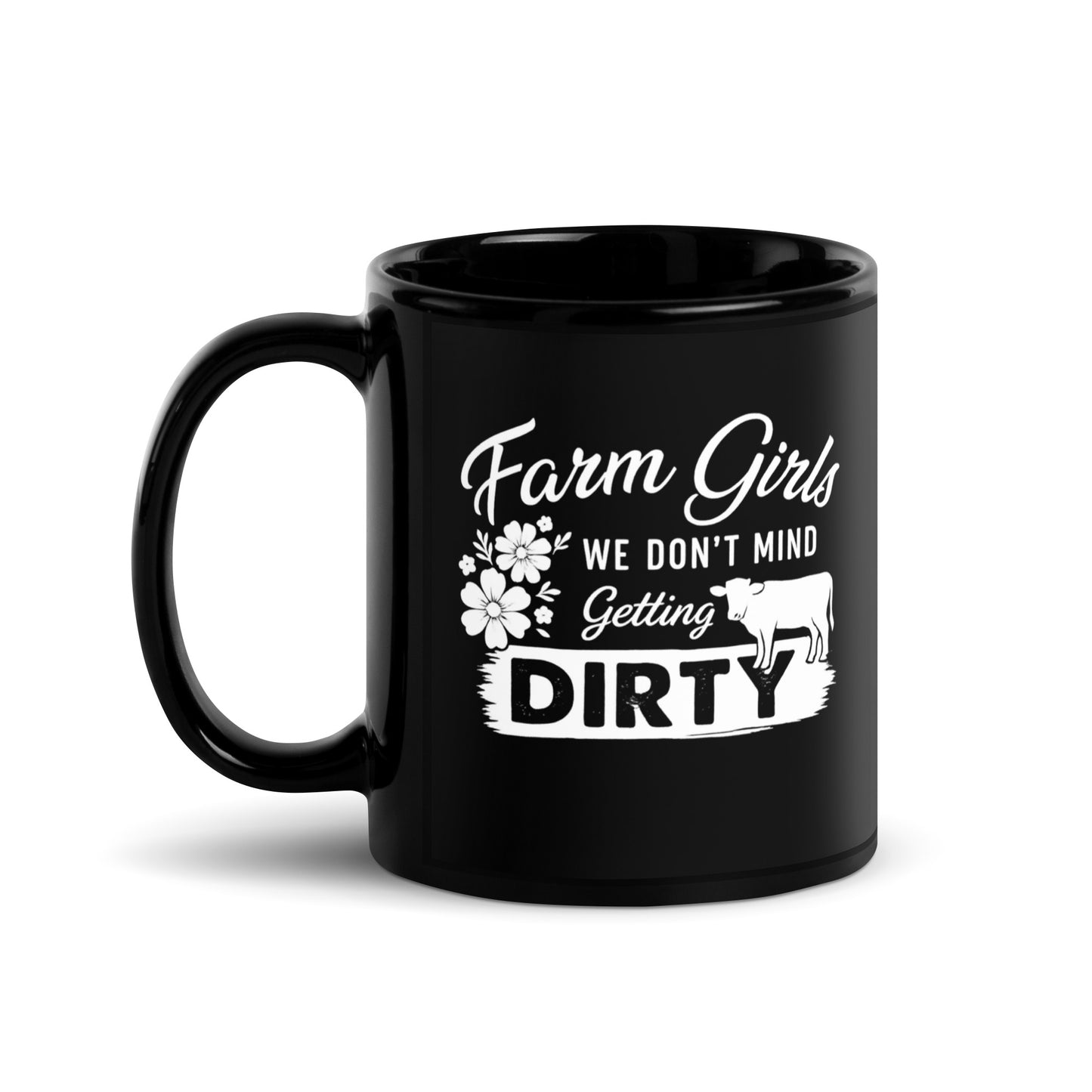 Farm Life Cow Mug – We Don’t Mind Getting Dirty – Black Glossy Coffee Cup